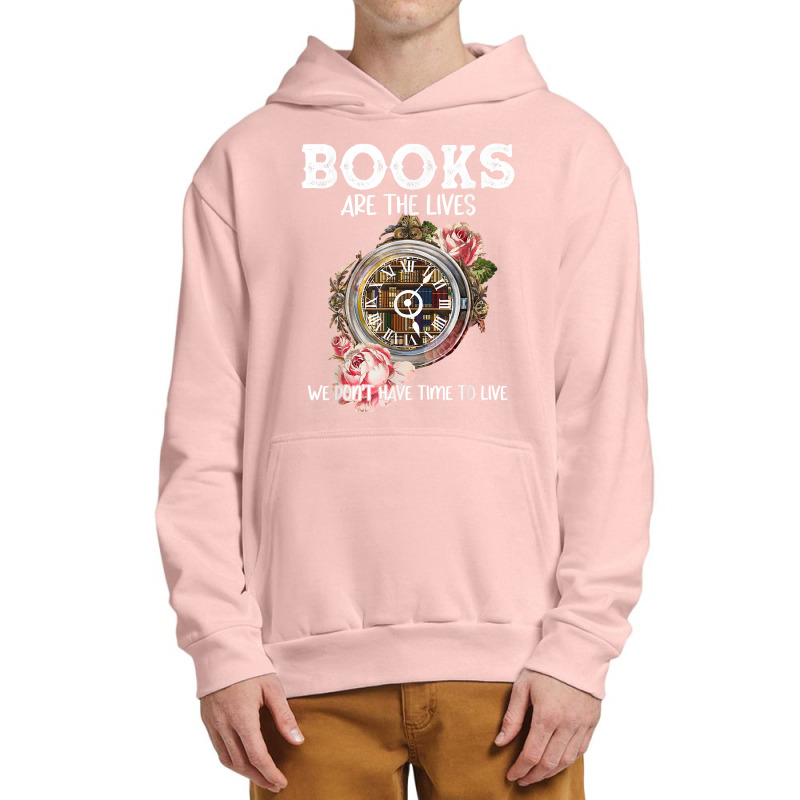 Books Are The Lives We Don't Have Time To Live T Shirt Urban Pullover Hoodie by cm-arts | Artistshot