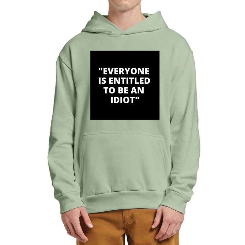 Everyone Is Entitled To Be An Idiot Black  Cool And Funny Quotes Urban Pullover Hoodie by JULIUSGERADEAU | Artistshot