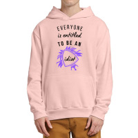 Everyone Is Entitled To Be An Idiot Urban Pullover Hoodie | Artistshot