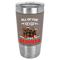 All Of The Otter Reindeer Funny Other Christmas, All Of The Otter Rein Leatherette Tumbler | Artistshot