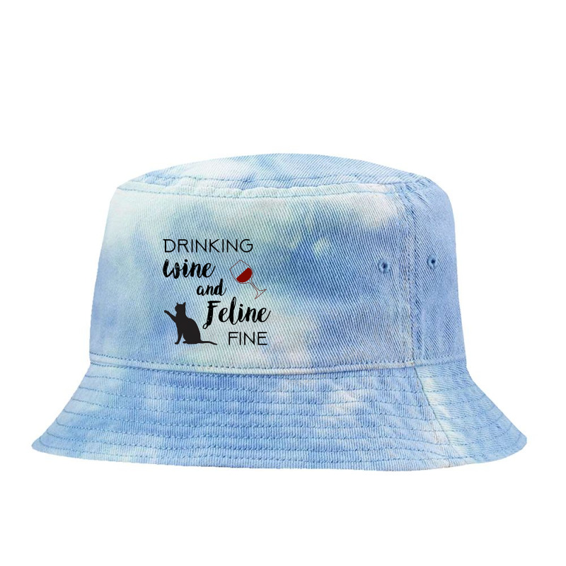 Funny Drinking Wine And Feline Fine Cat Lover Saying Gift Tie Dyed Bucket Hat | Artistshot