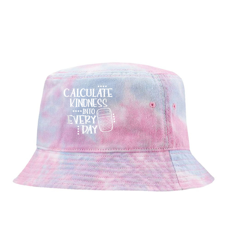 Calculate Kindness Into Everyday Proud Math Teacher Job T Shirt Tie Dyed Bucket Hat by maionexzweddel1i | Artistshot