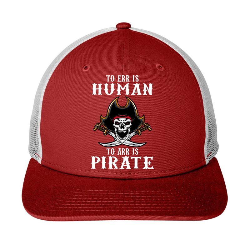 To Err Is Human To Arr Is Pirate With Skull And Cross Swords , Best Gi Snapback Trucker Cap | Artistshot