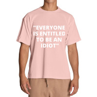 Everyone Is Entitled To Be An Idiot White  Cool And Funny Quotes Urban Heavy T-shirt | Artistshot