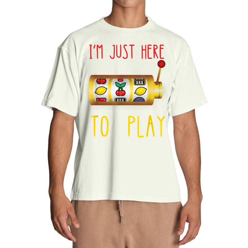 Slot Machine I'm Just Here To Play Fruit Game Casino Player T Shirt Urban Heavy T-shirt | Artistshot