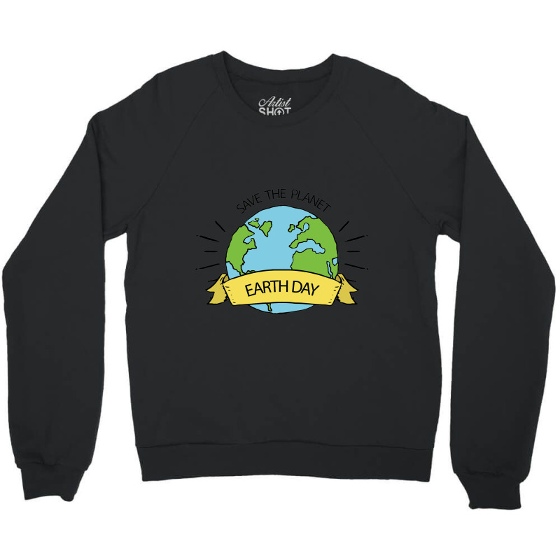 Save The Planet Earth Day Crewneck Sweatshirt | Artistshot