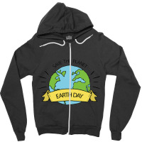 Save The Planet Earth Day Zipper Hoodie | Artistshot