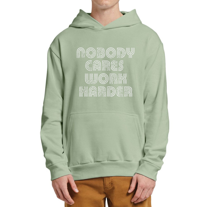 Nobody Cares Work Harder Sarcastic Quote Sarcasm Urban Pullover Hoodie by Adcock Salmon | Artistshot