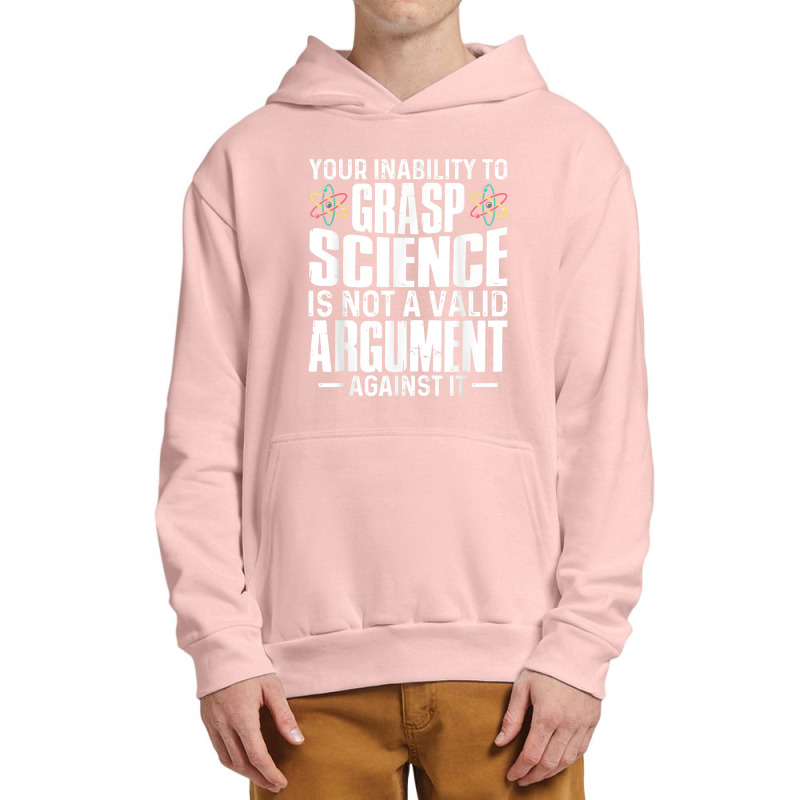 Your Inability To Grasp Science Is Not A Valid Argument Urban Pullover Hoodie by xodagahewe | Artistshot