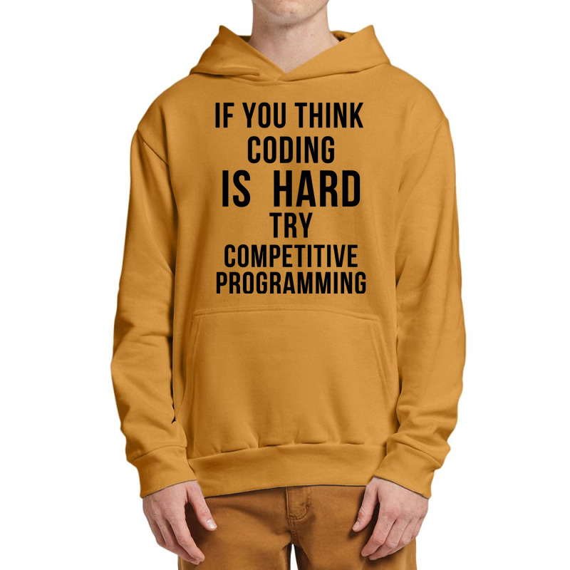 If You Think Coding Is Hard, Try Competitive Programming Urban Pullover Hoodie by LUISRIVER | Artistshot