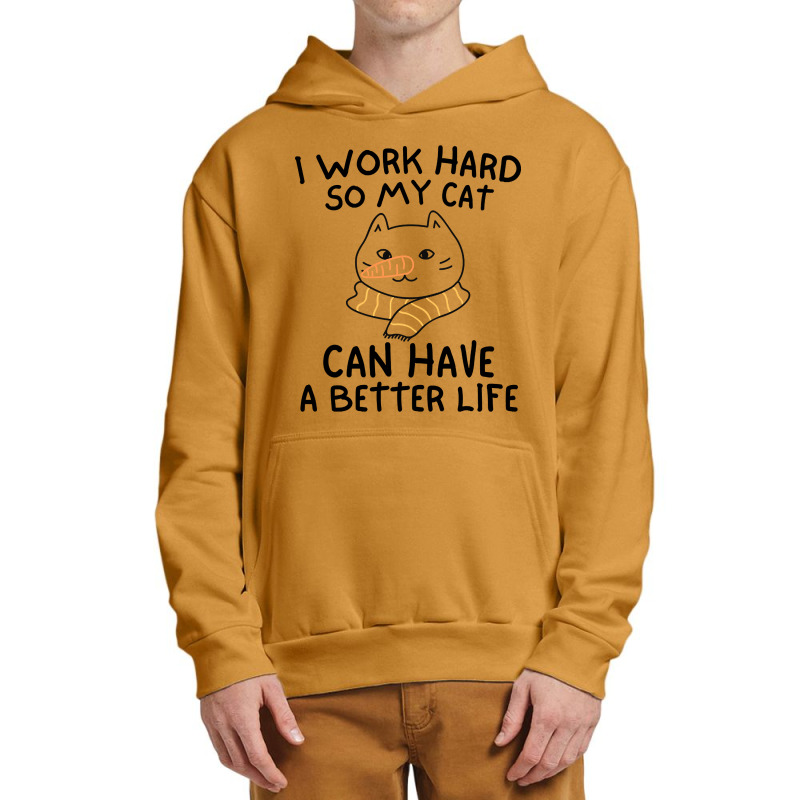 I Work Hard So My Cat Can Have A Better Life Funny Gift Idea (2) Urban Pullover Hoodie by Kanmopsuk45 | Artistshot