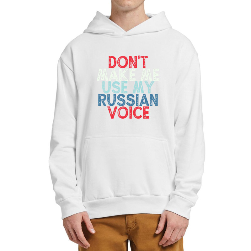 Don't Make Me Use My Russian Voice Urban Pullover Hoodie | Artistshot