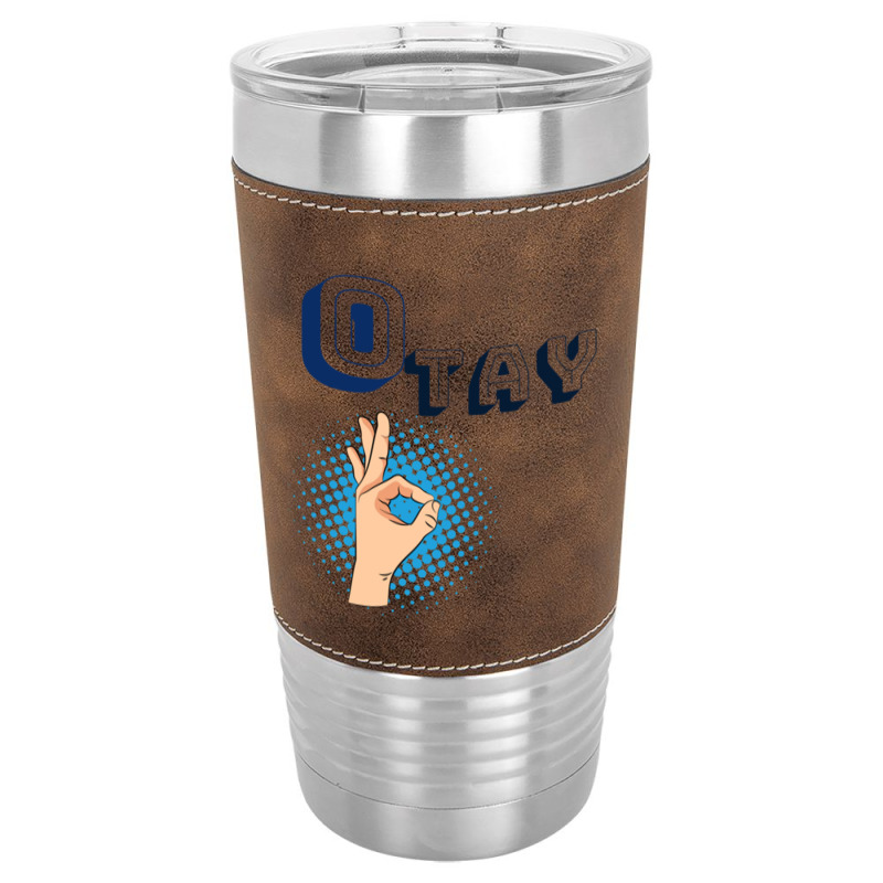 It Gonna Be Otay  (29) Leatherette Tumbler | Artistshot