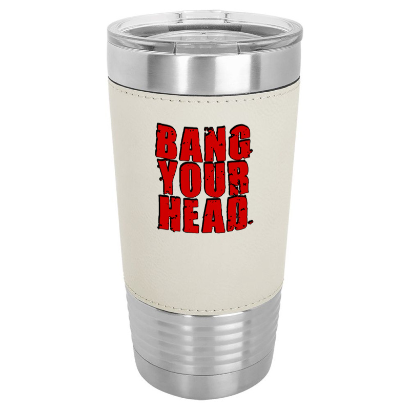 Bang Your Head Leatherette Tumbler | Artistshot