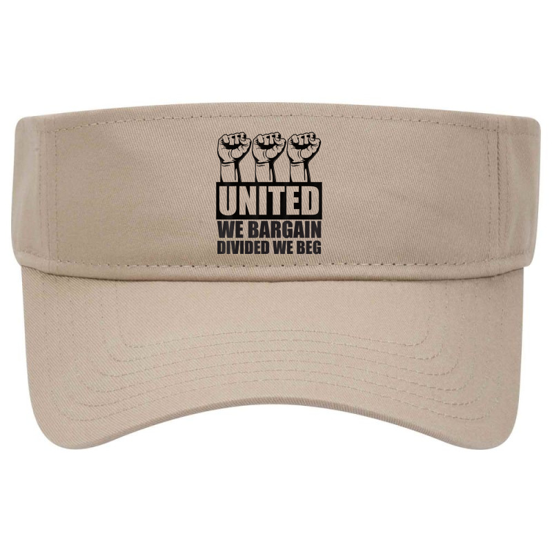 United We Bargain, Divided We Beg   Labor Union Protest T Shirt Visor Hat | Artistshot