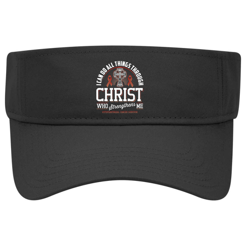 I Can Do All Things Through Christ Hypopharyngeal Cancer Visor Hat | Artistshot