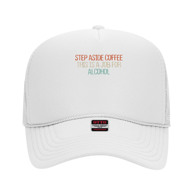 Mom Mama Retro Funny Step Aside Coffee This Is A Job For T Shirt Foam Trucker Hat by bendlelobeltzoer | Artistshot