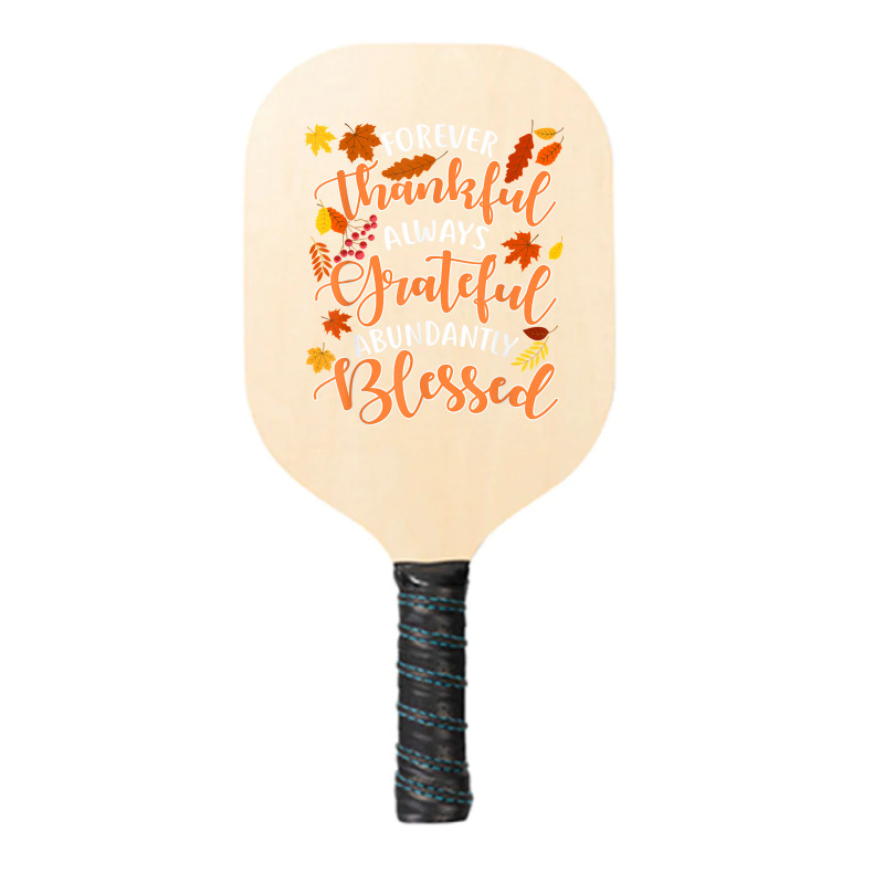 Forever Thankful Always Grateful Abundantly Blessed T Shirt Pickleball Paddle | Artistshot