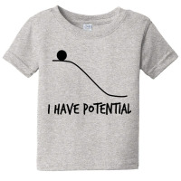 I Have Potential Baby Tee | Artistshot