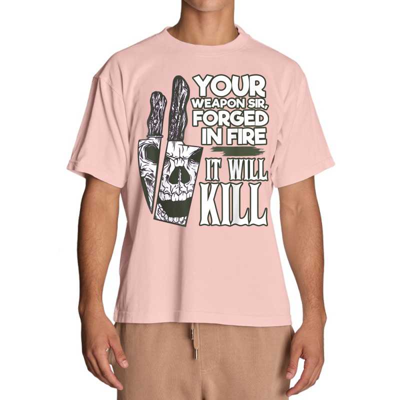 Your Weapon Sir Forged In Fire It Will Kill Sharp Knife T Shirt Urban Heavy T-shirt | Artistshot