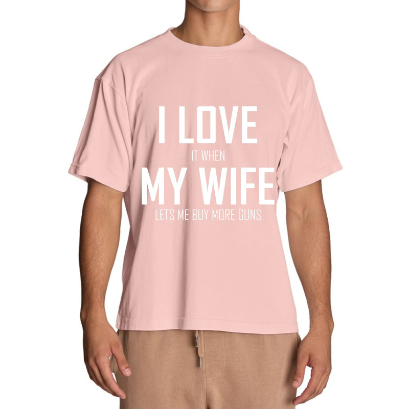 Mens I Love It When My Wife Lets Me Buy More Guns Urban Heavy T-shirt | Artistshot