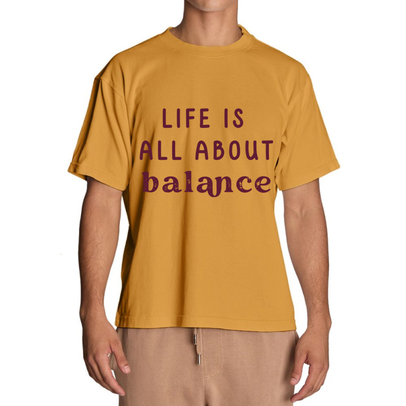 Life Is All About Balance  Vol-5 Urban Heavy T-shirt | Artistshot