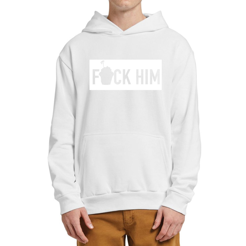 Fuck Him [tb] Urban Pullover Hoodie | Artistshot