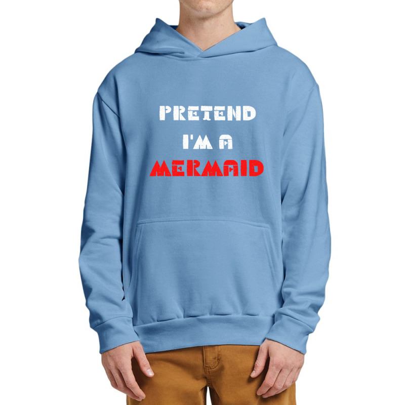 Pretend Im A Mermaid Halloween Costume Pretend Mermaid Urban Pullover Hoodie | Artistshot