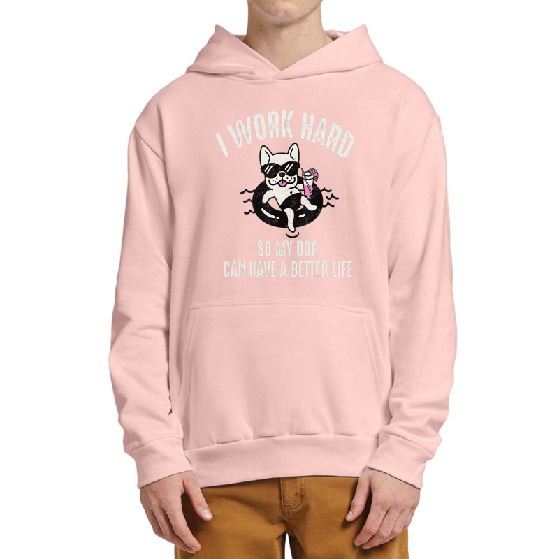 I Work Hard So My Dog Can Have A Better Life Dog Lover Urban Pullover Hoodie by Konlasa6638 | Artistshot