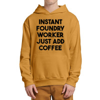 Instant Foundry Worker Just Add Coffee T Shirt Urban Pullover Hoodie | Artistshot