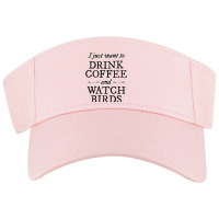 Drink Coffee & Watch Birds Funny Bird Watcher Bird Lover Premium Visor Hat | Artistshot