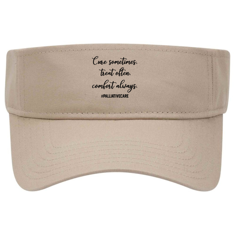 Cure Sometimes Treat Often Comfort Always Palliative Care T Shirt Visor Hat | Artistshot