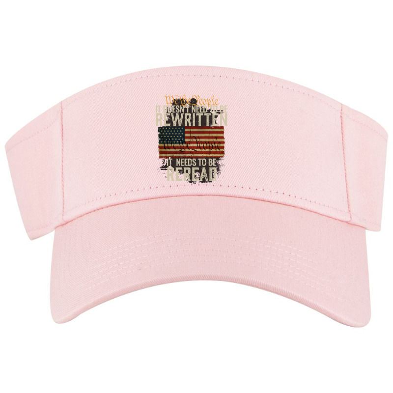 It Doesn't Need To Be Rewritten Constitution We The People Pullover Ho Visor hat by ruffelbzk | Artistshot