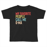 Mothers Day Gift Ideas T  Shirt My Favorite People Calls Me G Ma Shirt Toddler T-shirt | Artistshot