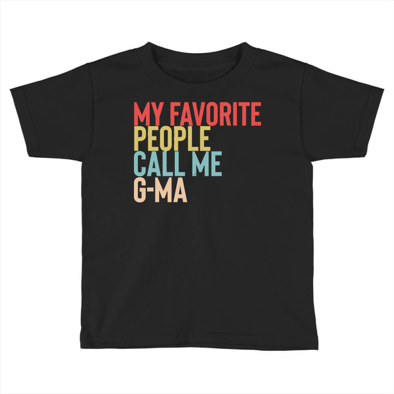 Mothers Day Gift Ideas T  Shirt My Favorite People Calls Me G Ma Shirt Toddler T-shirt by brandycassin456 | Artistshot