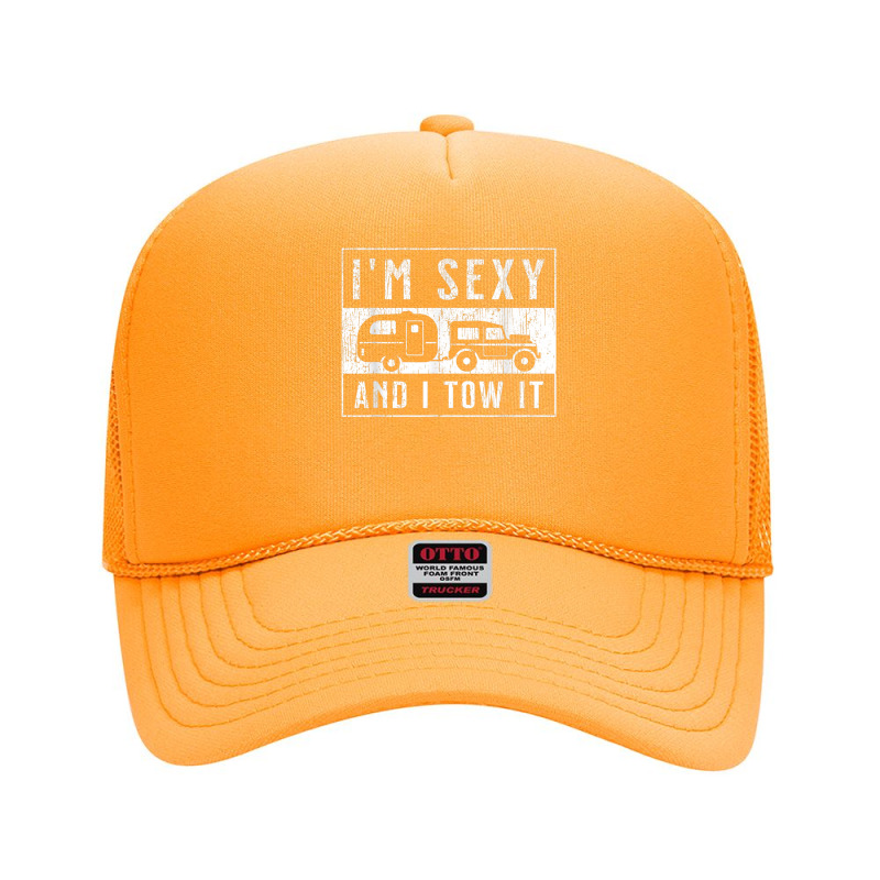 I'm Sexy And I Tow It Funny Camper Trailer Rv Caravan Gifts Idea Foam Trucker Hat by HailieDesign | Artistshot