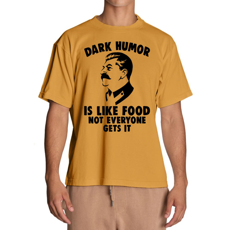 Dark Humor Is Like Food Not Everyone Gets It Stalin T Shirt. Premium T Urban Heavy T-shirt by cm-arts | Artistshot