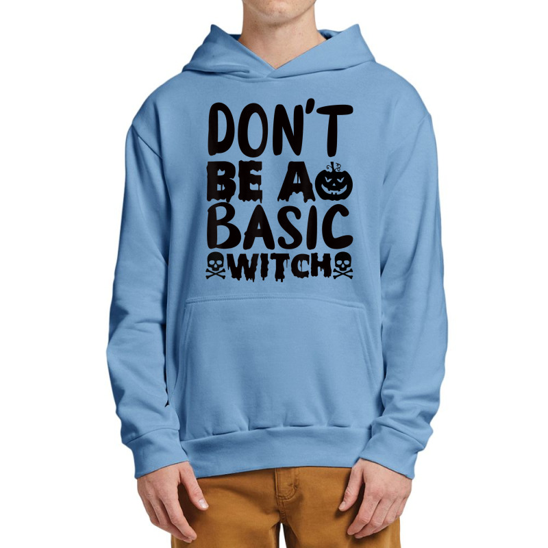 Don't Be A Basic Witch Urban Pullover Hoodie by Color | Artistshot