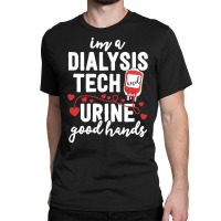 Dialysis Tech T  Shirt Dialysis Tech Gifts Women Funny Nurse Pun Urine Classic T-shirt | Artistshot