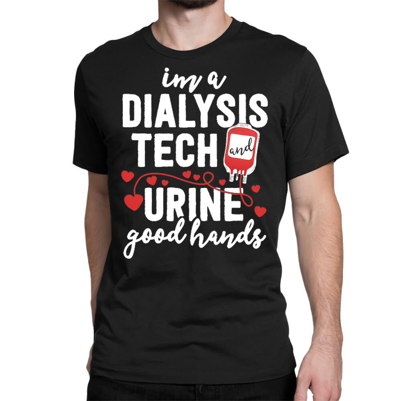 Dialysis Tech T  Shirt Dialysis Tech Gifts Women Funny Nurse Pun Urine Classic T-shirt by jayda84288 | Artistshot