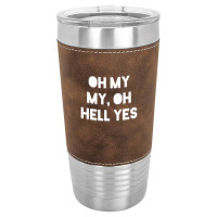 Oh My My Leatherette Tumbler | Artistshot