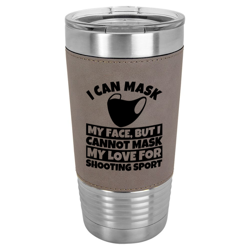 I Cannot Mask My Love For Shooting Sport Leatherette Tumbler | Artistshot