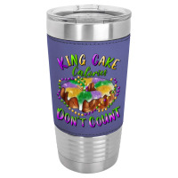 Mardi Gras King Cake Calories Don't Count Leatherette Tumbler | Artistshot