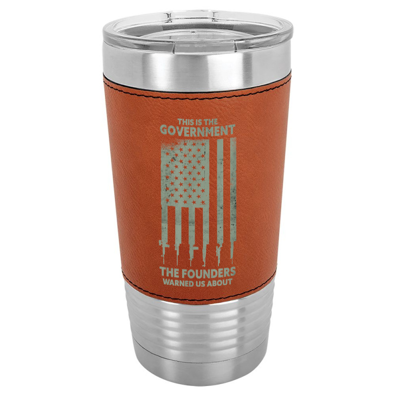 America This Is The Government The Founders Warned Us About T Shirt Leatherette Tumbler | Artistshot