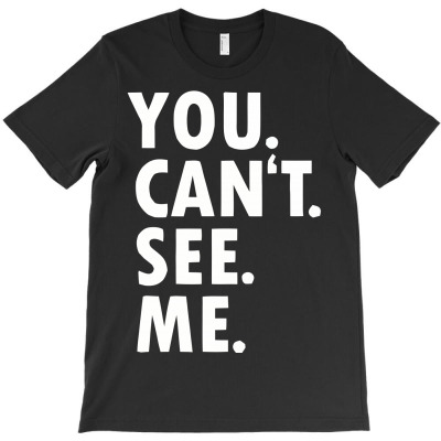 You Can't See Me T-shirt Designed By Dwi Irvansyah