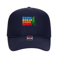 Swing Swear Drink Repeat Love Golf Foam Trucker Hat | Artistshot