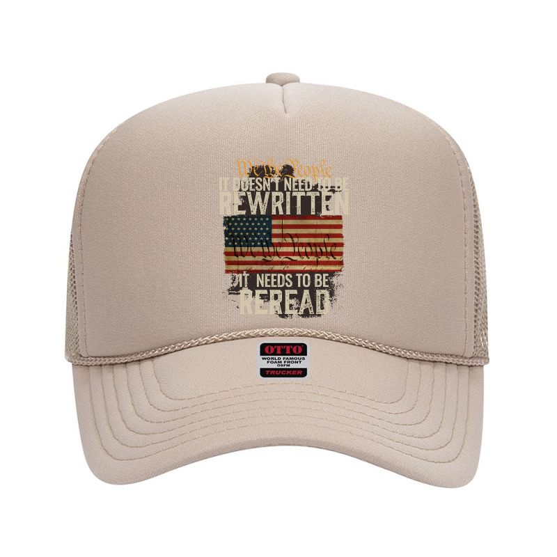 It Doesn't Need To Be Rewritten Constitution We The People Pullover Ho Foam Trucker Hat by ruffelbzk | Artistshot