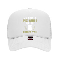 My Guinea Pig And I Talk Shit About You  Pet Owner Hoodie Foam Trucker Hat | Artistshot