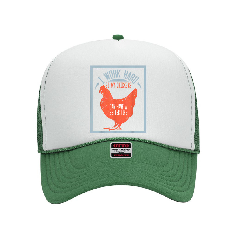 I Work Hard So My Chickens Can Have A Better Life T Foam Trucker Hat by MarquesDesign | Artistshot