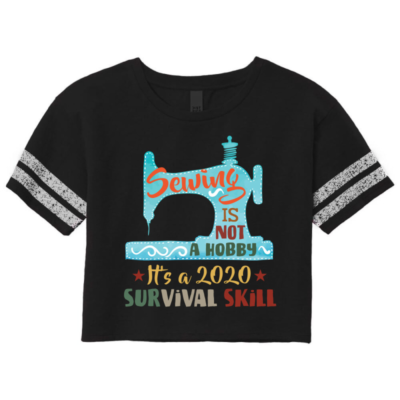 Sewing Is Not A Hobby It's A 2020 Survival Skill Scorecard Crop Tee by vip.pro123 | Artistshot